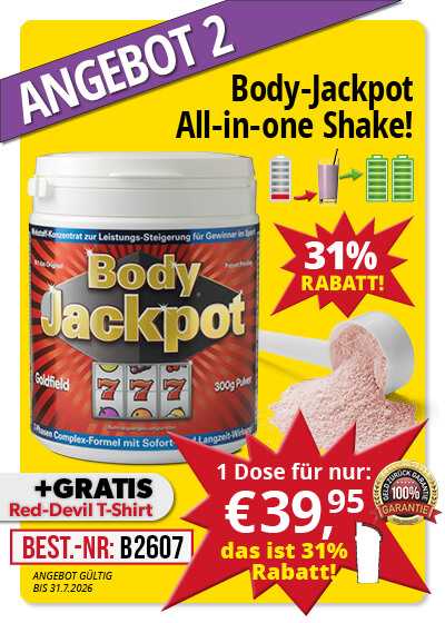   Juli-Angebot 2:  Body-Jackpot 300g Dose 31% g�nstiger plus Gratis Shirt  