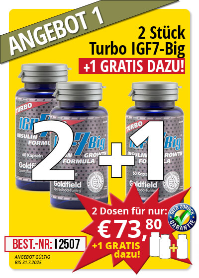  Juli-Angebot 1:  Turbo IGF-7 Big 2 Dosen + 1 gratis dazu